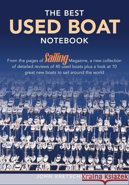 The Best Used Boat Notebook: From the Pages of Sailing Mazine, a New Collection of Detailed Reviews of 40 Used Boats plus a Look at 10 Great Used B Kretschmer, John 9781574092349 Sheridan House