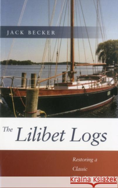 Lilibet Logs: Restoring a Classic Wooden Boat Becker, Jack 9781574092387