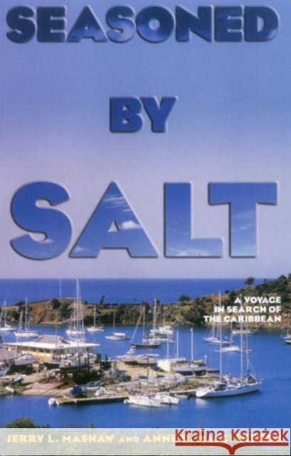 Seasoned by Salt: A Voyage in Search of the Caribbean Mashaw, Jerry L. 9781574092462 Sheridan House