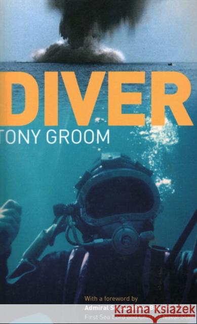 Diver: A Royal Navy and Commercial Diver's Journey Through Life, and Around the World Tony Groom Commodore Michael Clapp Admiral Sir Jonathon Band 9781574092691 Sheridan House