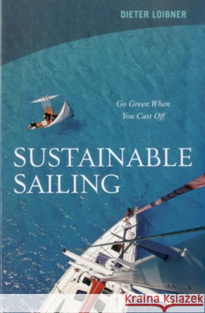 Sustainable Sailing: Go Green When You Cast Off Loibner, Dieter 9781574092844 Sheridan House