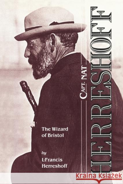 Capt. Nat Herreshoff: The Wizard of Bristol Herreshoff, L. Francis 9781574092875 Sheridan House