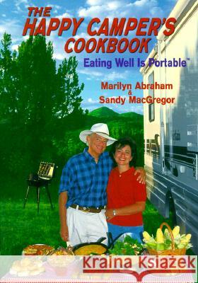 Happy Camper's Cookbook : Eating Well is Portable Marilyn Abraham Sandy MacGregor 9781574160246 Clear Light Books