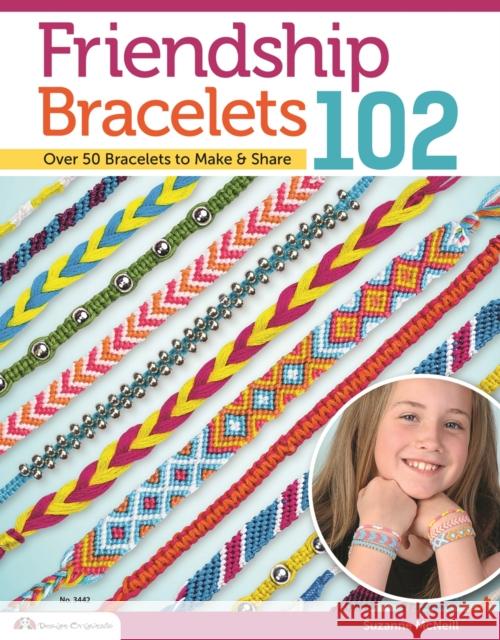 Friendship Bracelets 102: Over 50 Bracelets to Make & Share Suzanne McNeill 9781574212945