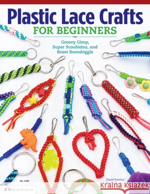 Plastic Lace Crafts for Beginners: Groovy Gimp, Super Scoubidou, and Beast Boondoggle Phyllis Damon David Kominz David Hall 9781574213676