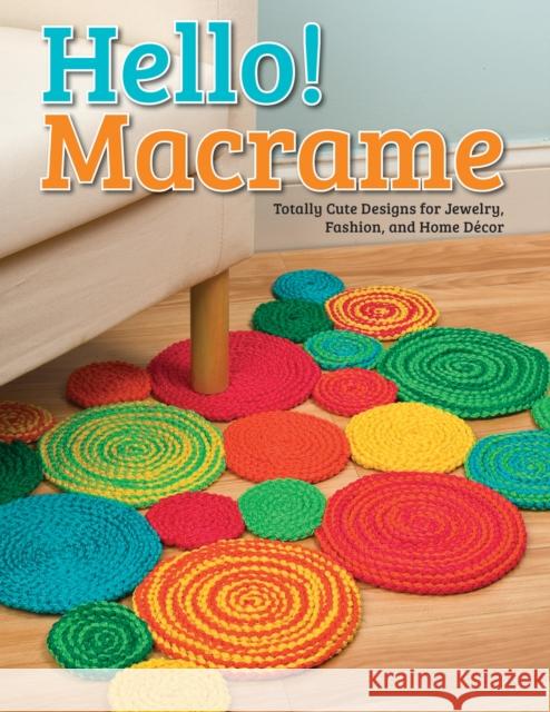Hello! Macrame: Totally Cute Designs for Home Decor and More Pepperell Braiding Company 9781574218688 Design Originals