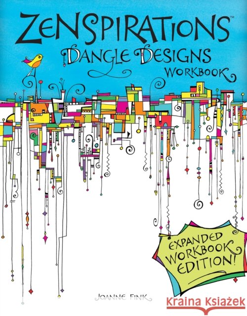 Zenspirations Dangle Designs, Expanded Workbook Edition Joanne Fink 9781574219036 Design Originals