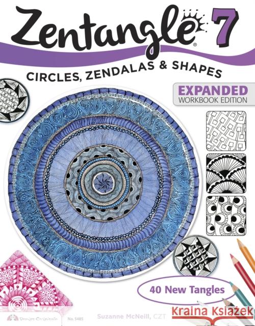 Zentangle 7, Expanded Workbook Edition: Circles, Zendalas & Shapes Suzanne, CZT McNeill 9781574219500