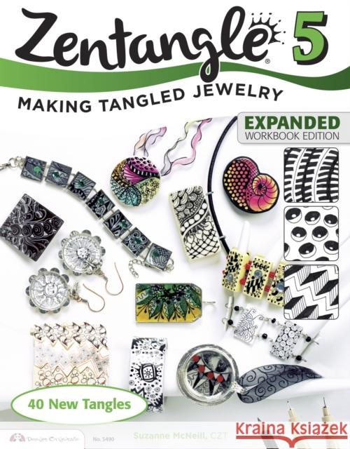 Zentangle 5, Expanded Workbook Edition: Making Tangled Jewelry Suzanne McNeill, CZT 9781574219555