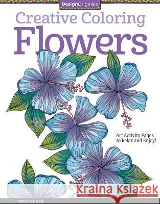 Creative Coloring Flowers: Art Activity Pages to Relax and Enjoy! Valentina Harper 9781574219708 Design Originals
