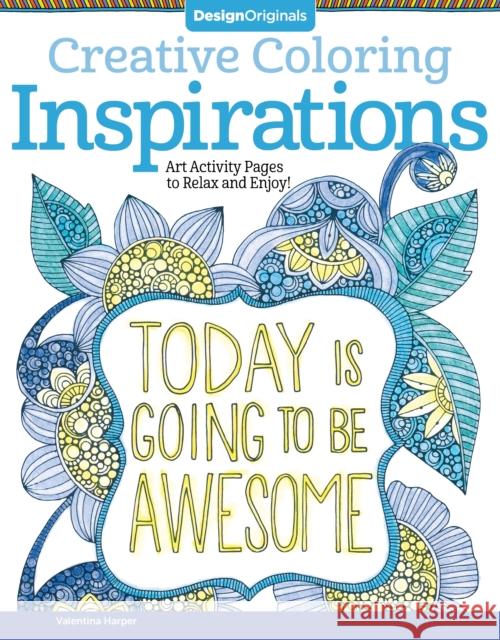 Creative Coloring Inspirations: Art Activity Pages to Relax and Enjoy! Valentina Harper 9781574219722 Design Originals
