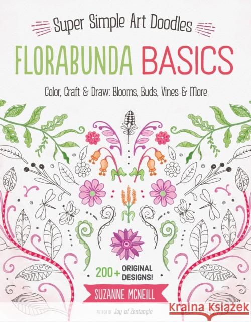 Florabunda Basics: Super Simple Art Doodles: Color, Craft & Draw: Blooms, Buds, Vines & More Suzanne McNeill 9781574219920 Design Originals