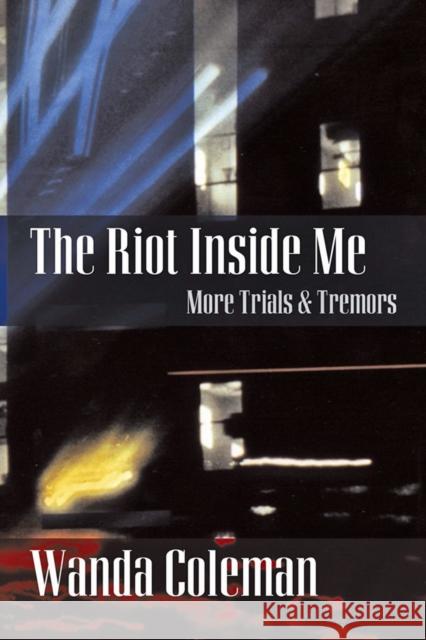 Riot Inside Me: More Trials and Tremors Wanda Coleman 9781574232004