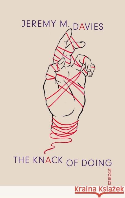 The Knack of Doing: Stories Jeremy Davies 9781574232271 Black Sparrow Press