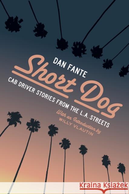 Short Dog: Cab Driver Stories from the L.A. Streets Dan Fante 9781574232493