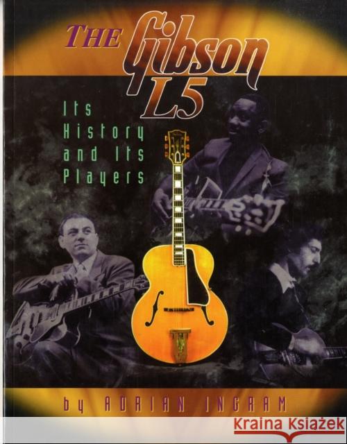 The Gibson L5 Adrian Ingram 9781574240474 Centerstream Publishing