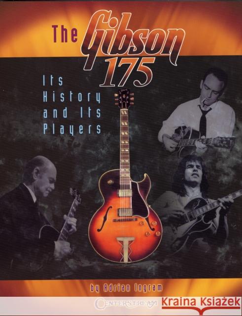 The Gibson 175 Adrian Ingram 9781574242232 Centerstream Publishing