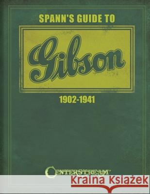 Spann's Guide to Gibson 1902-1941 Joseph E. Spann 9781574242676 Centerstream Publishing