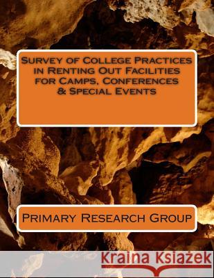 Survey of College Practices in Renting Out Facilities for Camps, Conferences & Special Events Primary Research Group 9781574402179