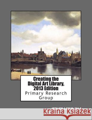 Creating the Digital Art Library, 2013 Edition Primary Research Group 9781574402513 Primary Research Group