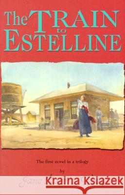 The Train to Estelline Jane Roberts Wood 9781574410785