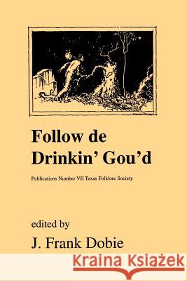 Follow de Drinkin' Gou'd Dobie, J. Frank 9781574410877