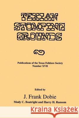 Texian Stomping Grounds J. Frank Dobie Harry H. Ransom Mody C. Boatright 9781574410891 University of North Texas Press