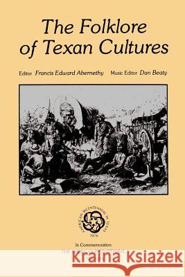 The Folklore of Texan Cultures Abernethy, Francis Edward 9781574411010 University of North Texas Press