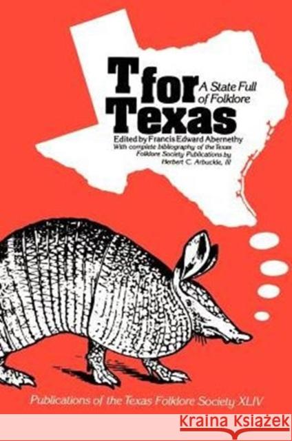 T for Texas: A State Full of Folklore Abernethy, Francis Edward 9781574411034 University of North Texas Press