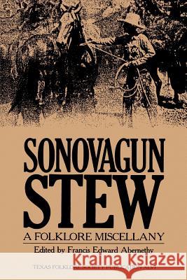 Sonovagun Stew: A Folklore Miscellany Abernethy, Francis Edward 9781574411058 University of North Texas Press