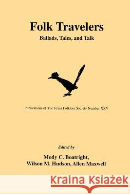 Folk Travelers: Ballads, Tales, and Talk Boatright, Mody C. 9781574411096 University of North Texas Press