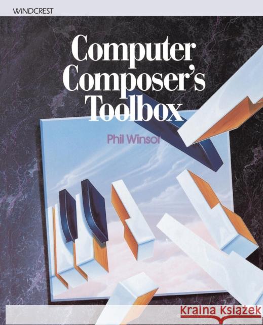 Computer Composer's Toolbox Winsor, Phil 9781574411157 University of North Texas Press