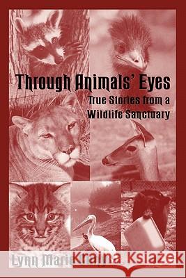 Through Animals' Eyes: True Stories from a Wildlife Sanctuary Cuny, Lynn Marie 9781574411300