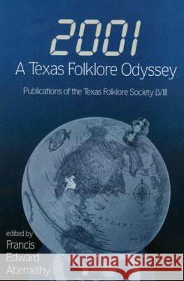 2001: A Texas Folklore Odyssey Francis Edward Abernethy 9781574411409 University of North Texas Press