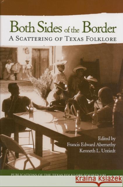 Both Sides of the Border: A Scattering of Texas Folklore Abernethy, Francis Edward 9781574411843 University of North Texas Press