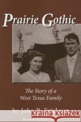 Prairie Gothic: The Story of a West Texas Family Erickson, John R. 9781574412031