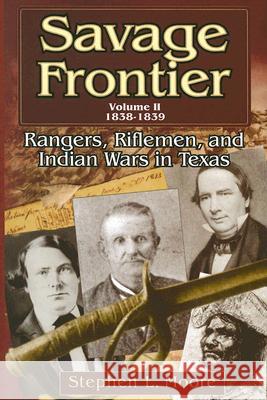 Rangers, Riflemen, and Indian Wars in Texas, 1838-1839 Stephen L. Moore 9781574412055 University of North Texas Press