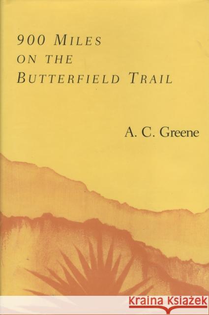 900 Miles on the Butterfield Trail A. C. Greene 9781574412130 University of North Texas Press