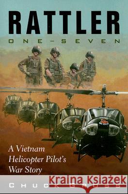 Rattler One-Seven: A Vietnam Helicopter Pilot's War Story Gross, Chuck 9781574412215 0