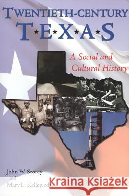 Twentieth-Century Texas: A Social and Cultural History Storey, John W. 9781574412468 University of North Texas Press