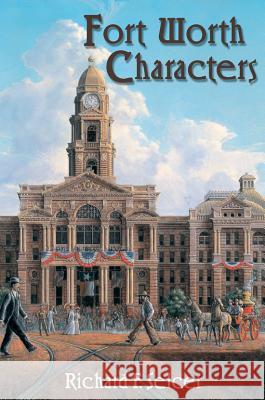 Fort Worth Characters Richard F. Selcer 9781574412758