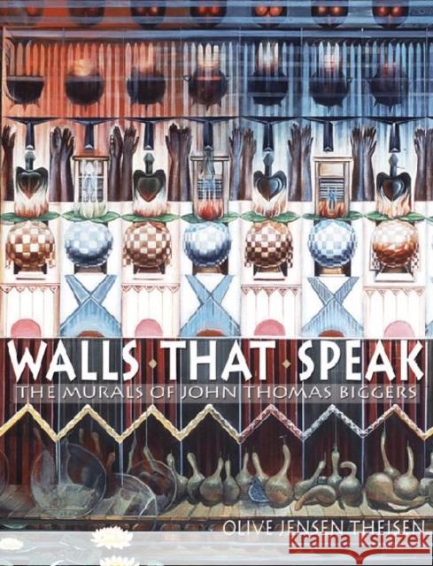 Walls That Speak: The Murals of John Thomas Biggers Theisen, Olive Jensen 9781574412895 University of North Texas Press