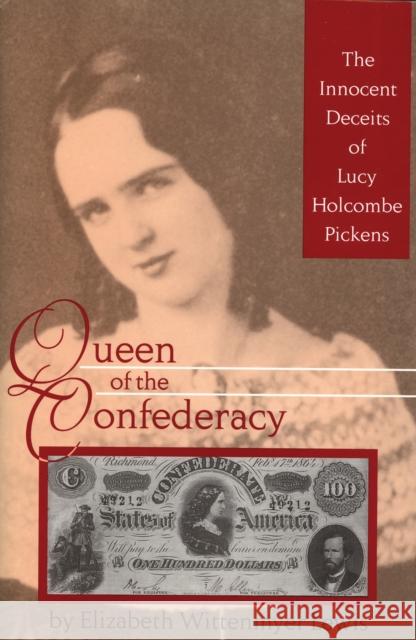 Queen of the Confederacy: The Innocent Deceits of Lucy Holcombe Pickens Lewis, Elizabeth Wittenmyer 9781574413007 University of North Texas Press