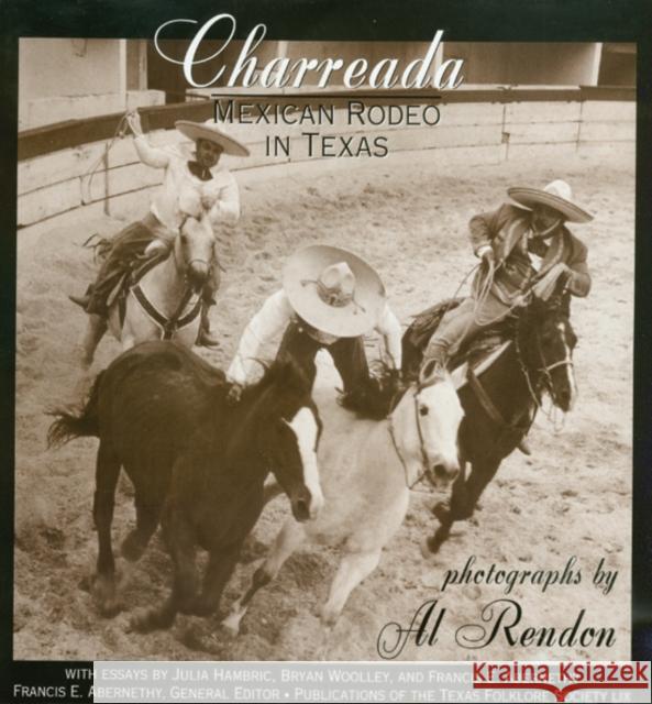 Charreada: Mexican Rodeo in Texas Rendon, Al 9781574413021 University of North Texas Press