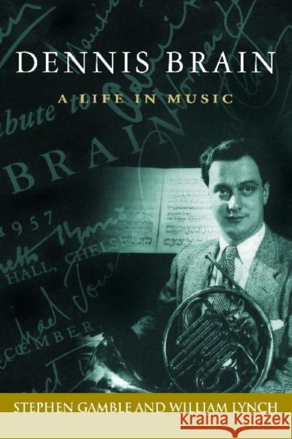 Dennis Brain: A Life in Music Gamble, Stephen J. 9781574413076