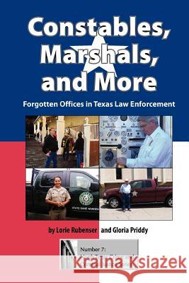 Constables, Marshals, and More: Forgotten Offices in Texas Law Enforcement Rubenser, Lorie 9781574413274