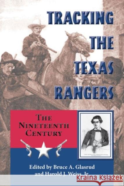 Tracking the Texas Rangers: The Nineteenth Century Glasrud, Bruce A. 9781574414653 University of North Texas Press