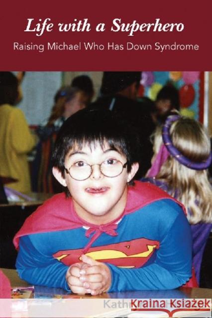 Life with a Superhero: Raising Michael Who Has Down Syndrome Kathryn U. Hulings 9781574415247 University of North Texas Press