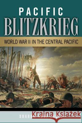 Pacific Blitzkrieg : World War II in the Central Pacific Sharon Tosi Lacey 9781574415254 University of North Texas Press