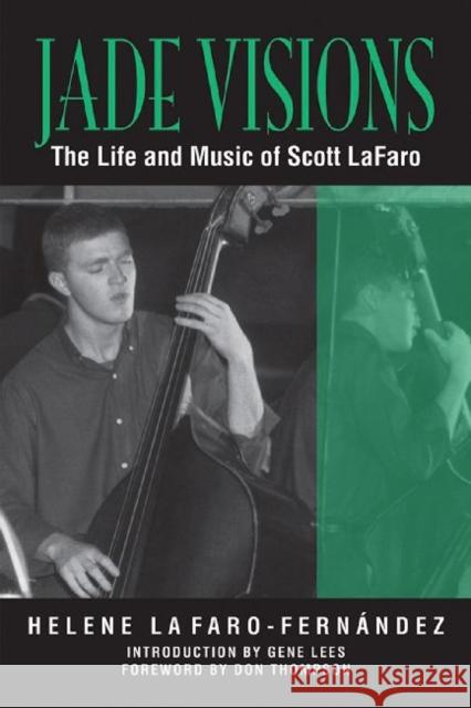 Jade Visions: The Life and Music of Scott LaFaro Lafaro-Fernandez, Helene 9781574415759 University of North Texas Press